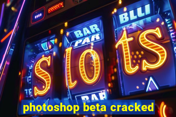 photoshop beta cracked